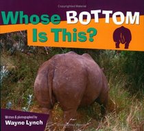 Whose Bottom Is This? (Whose? Animal Series)
