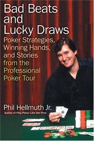 Bad Beats and Lucky Draws : Poker Strategies, Winning Hands, and Stories from the Professional Poker Tour
