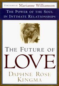 The Future of Love : The Power of the Soul in Intimate Relationships