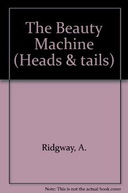 The Beauty Machine (Heads & tails)
