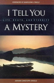 I Tell You a Mystery: Life, Death, and Eternity