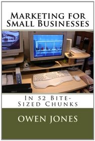 Marketing for Small Businesses: In 52 Bite-Sized Chunks