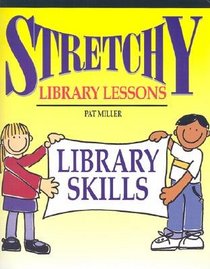 Stretchy Library Lessons: Library Skills : Grades K-5 (Stretchy Library Lessons)