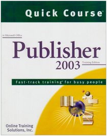 Quick Course in Microsoft Office Publisher 2003: Fast-training for Busy People (Quick Course Computer Training Series)