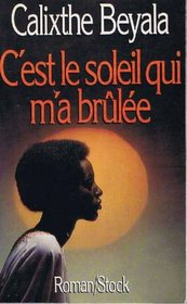 C'est le soleil qui m'a brulee (Roman/Stock) (French Edition)
