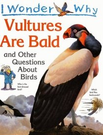 I Wonder Why Vultures Are Bald : and Other Questions About Birds (I Wonder Why)