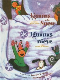 Iguanas in the Snow and Other Winter Poems/Iguanas En La Nieve y Otros Poemas de Invierno