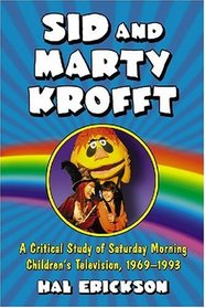 Sid and Marty Krofft: A Critical Study of Saturday Morning Childrens Television, 19691993