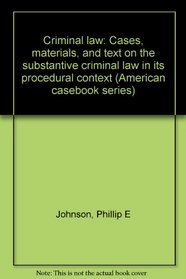 Criminal law: Cases, materials, and text on the substantive criminal law in its procedural context (American casebook series)
