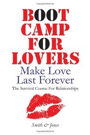 Boot Camp for Lovers: Make Love Last Forever. The Survival Course for Relationships