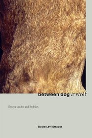 Between Dog  Wolf: Essays on Art  Politics (New Autonomy Series)