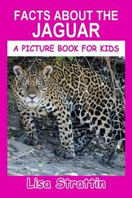 Facts About the Jaguar (A Picture Book For Kids)