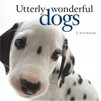 Utterly Wonderful Dogs (Helen Exley Giftbooks)