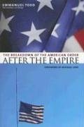 After the Empire: The Breakdown of the American Order (European Perspectives: A Series in Social Thought & Cultural Criticism)