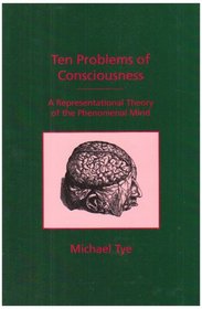 Ten Problems of Consciousness : A Representational Theory of the Phenomenal Mind (Representation and Mind)