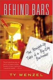 Behind Bars : The Straight-Up Tales of a Big-City Bartender