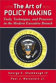 The Art of Policymaking: Tools, Techniques, and Processes in the Modern Executive Branch