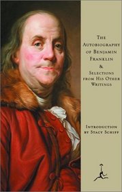 The Autobiography of Benjamin Franklin: & Selections from His Other Writings (Modern Library)