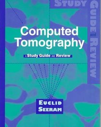 Computed Tomography: A Study Guide and Review