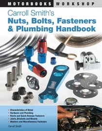 Carroll Smith's Nuts, Bolts, Fasteners and Plumbing Handbook: A Technical Guide for Racers, Restorers and Fabricators (Motorbooks Workshop)