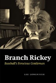 Branch Rickey: Baseball's Ferocious Gentleman