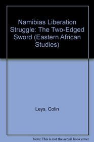 Namibias Liberation Struggle : The Two-Edged Sword (Eastern African Studies)