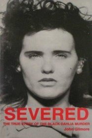 Severed: The True Story of the Black Dahlia Murder