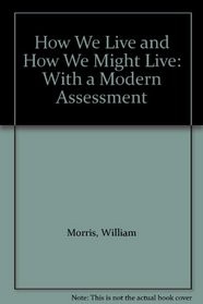 How We Live and How We Might Live: With a Modern Assessment