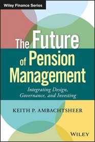 The Future of Pension Management: Integrating Design, Governance, and Investing (Wiley Finance)