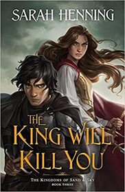 The King Will Kill You (Kingdoms of Sand and Sky, 3)