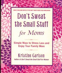 Don't Sweat The Small Stuff For Moms Scholastic Edition: Simple Ways to Stress Less and Enjoy Your Family More