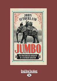 Jumbo: The Unauthorised Biography of a Victorian Sensation (Large Print)