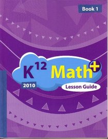 K12 Math+ 2010 Lesson Guide (Book 1)