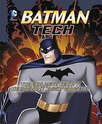 Batman Tech: The Explosive Reality Behind Dark Knight Gadgetry (DC Super Heroes:)