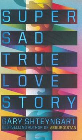Super Sad True Love Story : A Novel