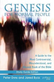 Genesis for Normal People: A Guide to the Most Controversial, Misunderstood, and Abused Book of the Bible