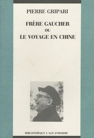 Frere Gaucher, ou, Le voyage en Chine: Roman (Bibliotheque L'Age d'homme) (French Edition)