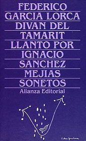 Divan de Tamarit: Llanto Por Ignacio Sanchez Mejias. Sonetos (Obras / Federico Garcia Lorca ; 3) (Spanish Edition)