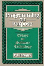 Programming on Purpose III: Essays on Software Technology