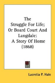 The Struggle For Life; Or Board Court And Langdale: A Story Of Home (1868)