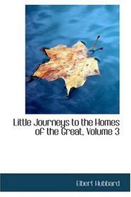 Little Journeys to the Homes of the Great, Volume 3