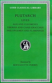 Plutarch's Lives: Agis and Cleomene, Tiberius and Caius Gracchus-Philopoemen and Flamininus (Loeb 102)
