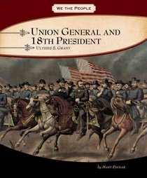Union General and 18th President: Ulysses S. Grant (We the People)