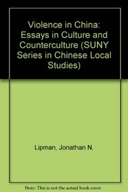 Violence in China: Essays in Culture and Counterculture (S U N Y Series in Chinese Local Studies)