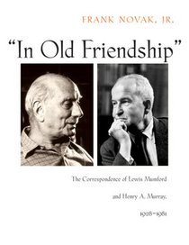 In Old Friendship: The Correspondence of Lewis Mumford and Henry A Murray, 1928-1981
