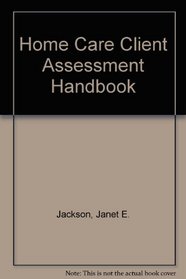 Home Care Client Assessment Handbook