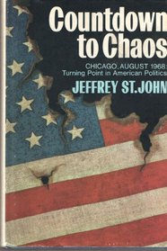 Countdown to chaos;: Chicago, August, 1968, turning point in American politics