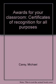 Awards for your classroom: Certificates of recognition for all purposes