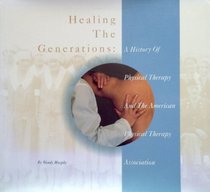 Healing the Generations: A History of Physical Therapy & the American Physical Therapy Association