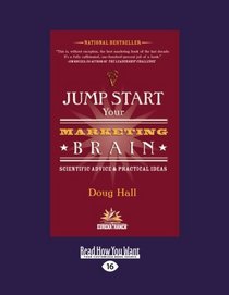Jump Start Your Marketing Brain: Scientific Advice & Practical Ideas for Revolutionizing Your Marketing Success